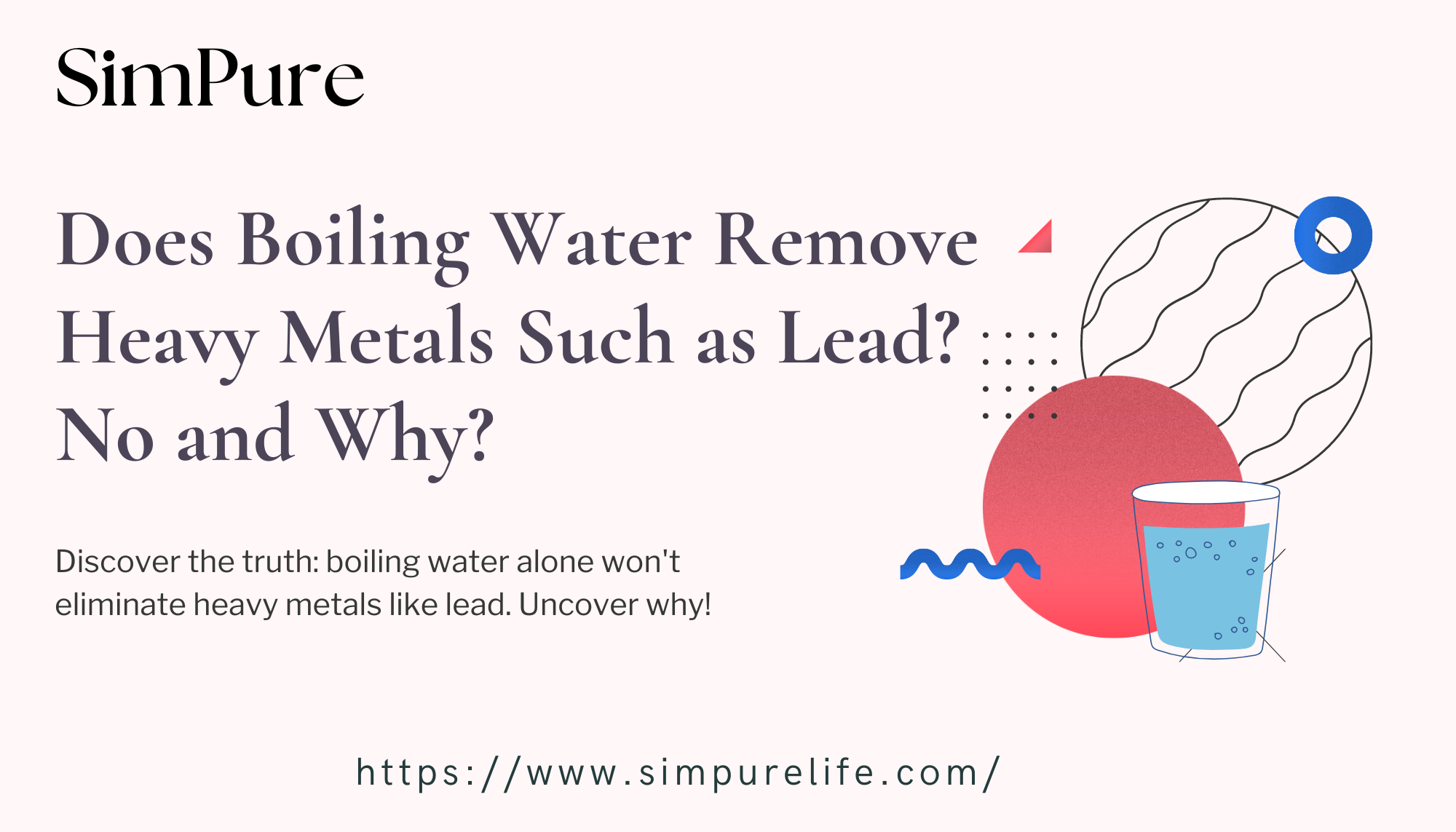 Does Boiling Water Remove Heavy Metals Such as Lead? No and Why?