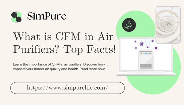 What is CFM in Air Purifiers? Top Facts!