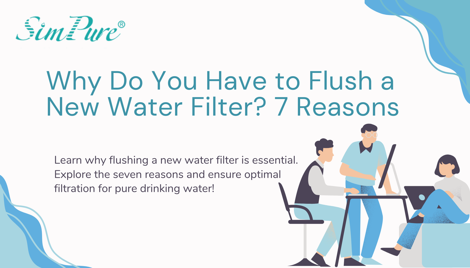 Why Do You Have to Flush a New Water Filter? 7 Reasons