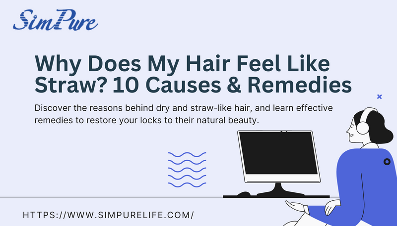 Why Does My Hair Feel Like Straw? 10 Causes & Remedies